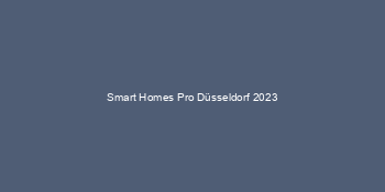 Smart Homes Pro Düsseldorf 2023